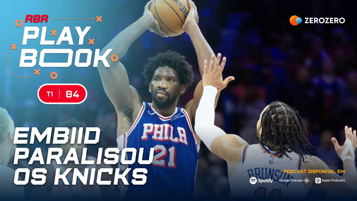 RBR Playbook #84 | Embiid paralisou os Knicks