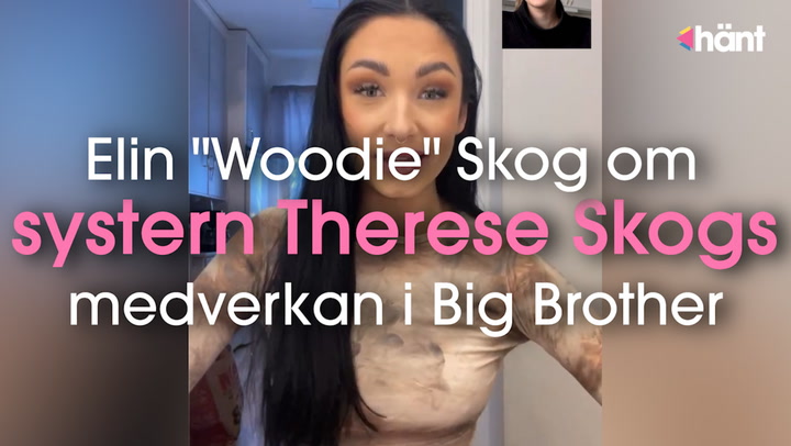 Elin "Woodie" Skog om systern Therese Skogs medverkan i Big Brother: