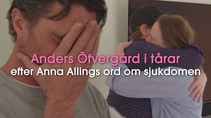 Anders Öfvergård i tårar efter Anna Allings ord om sjukdomen