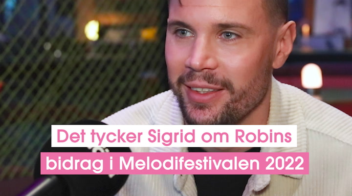 Det tycker Sigrid om Robins bidrag i Melodifestivalen 2022