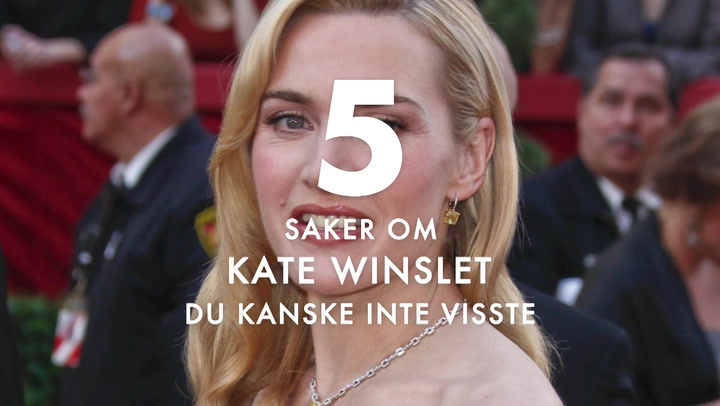 5 saker du kanske inte visste om Kate Winslet