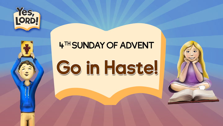 Go in Haste! | Yes, Lord! Advent 4