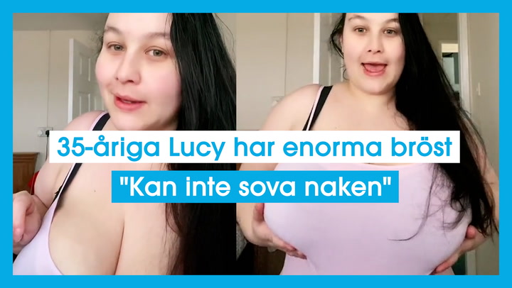 35-åriga Lucy har enorma bröst "Kan inte sova naken"