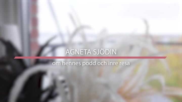 Agneta Sjödin om hennes podd och inre resa