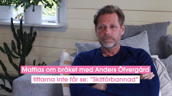Mattias om bråket med Anders Öfvergård tittarna inte får se: ”Skitförbannad”