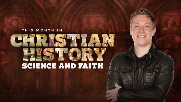 This Month in Christian History: June - Science and Faith