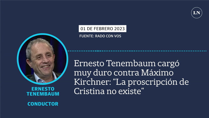 Ernesto Tenembaum cargó muy duro contra Máximo Kirchner: “La proscripción de Cristina no existe”