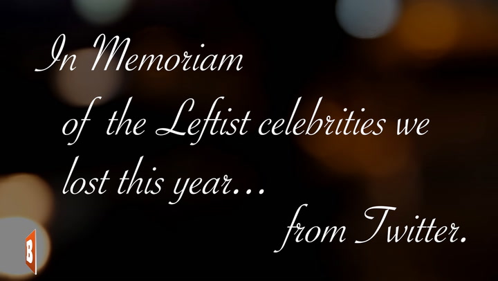 IN MEMORIAM: The Leftist Celebrities We Lost This Year... From Twitter