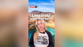 Video: - Lanzarote orker ikke mer!