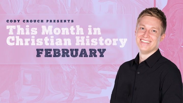 This Month In Christian History - February