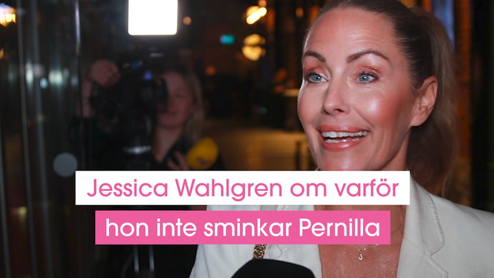 Jessica Wahlgren om varför hon inte sminkar Pernilla