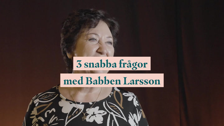 Se också: 3 snabba frågor med Babben Larsson