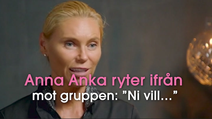 Anna Anka ryter ifrån mot gruppen: ”Ni vill…”