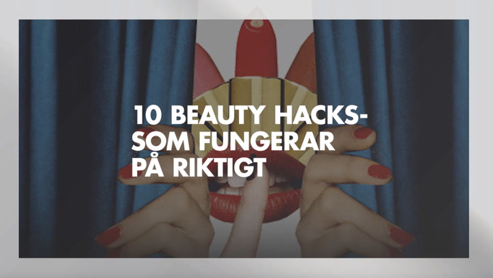 10 Beauty hacks- som fungerar på riktigt
