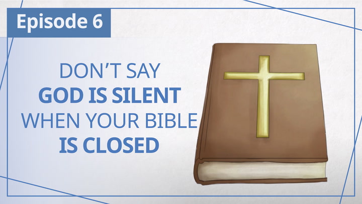 E6 | Don't say God is silent when your Bible is closed