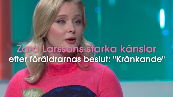 Zara Larssons starka känslor efter föräldrarnas beslut: "Kränkande"