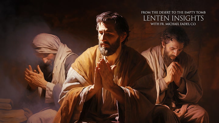 Second week of Lent | Lenten Insights: From the Desert to the Empty Tomb