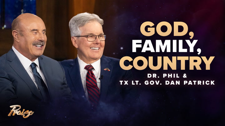 Dr. Phil & Lt. Gov. Dan Patrick: God, Family, Country | Praise