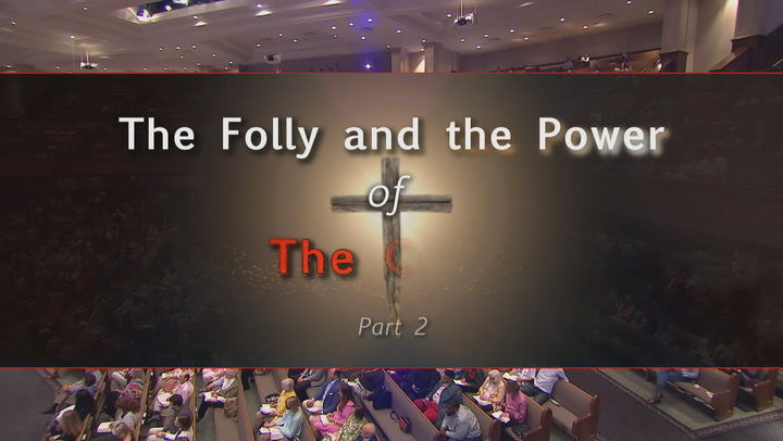 The Folly and the Power of the Cross Part 2