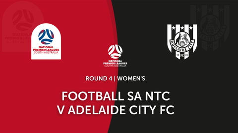 Round 4 - NPL Women's SA Football SA NTC v Adelaide City