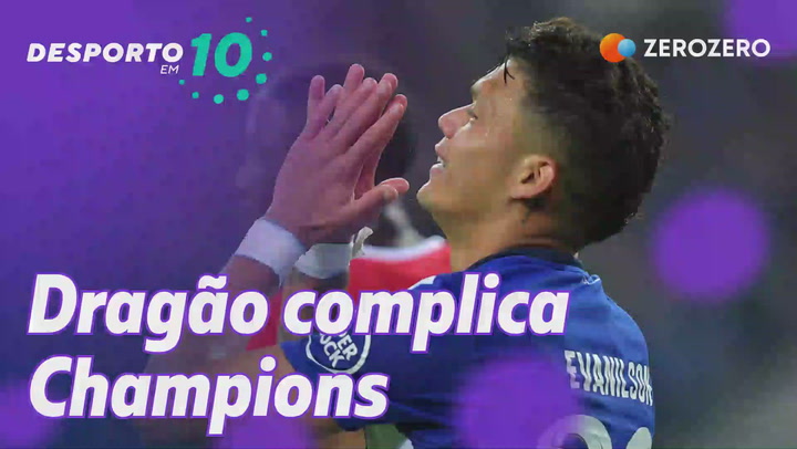 29 de novembro | Dragão complica a vida na Champions