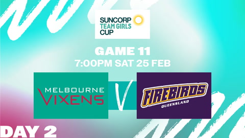 25 February - Netball Australia Team Girls Cup - D2 - Vixens v Firebirds