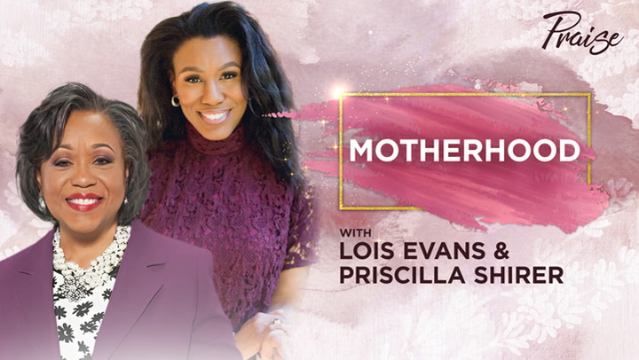 Praise - Priscilla Shirer and Lois Evans - May 10, 2018