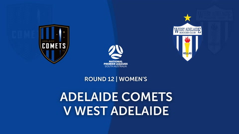 Round 12 - NPL Women's SA Adelaide Comets v West Adelaide
