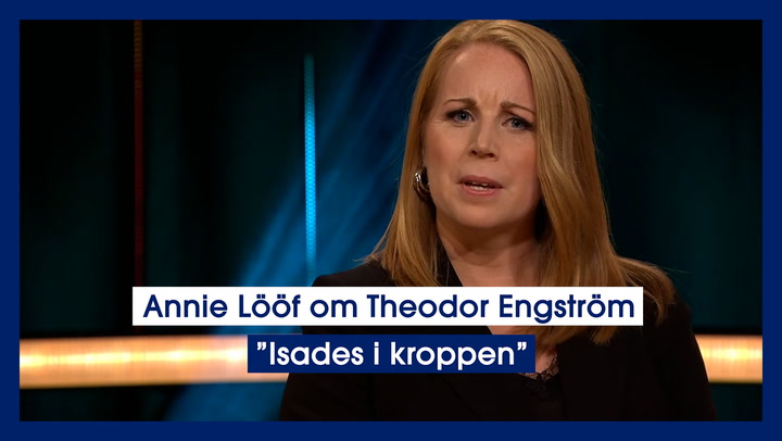Annie Lööf om mötet med Theodor Engström ”Isades i kroppen”