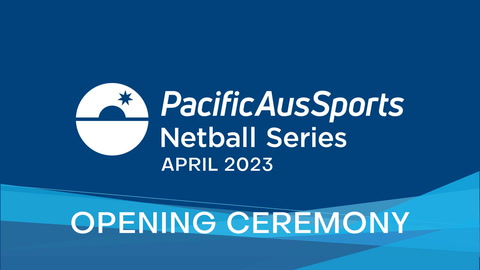 23 April - Pacific AUS Netball - Opening Ceremony