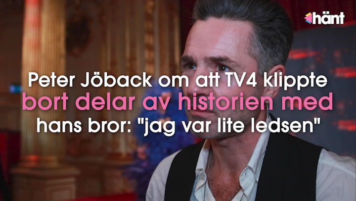 Peter Jöback om att TV4 klippte bort delar av historien med hans bror: "jag var lite ledsen"