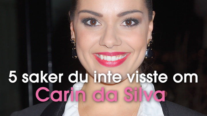 5 saker du inte visste om Carin da Silva