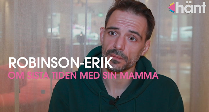 Robinson-Erik berättar om sista tiden med sin mamma: ”Jag älskar dig men...”