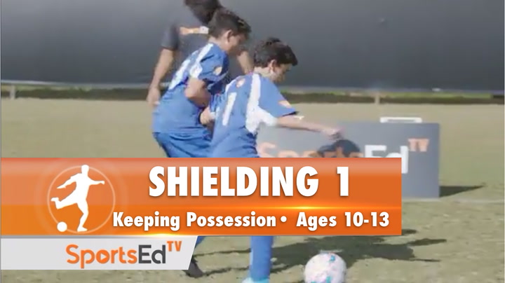 SHIELDING 1 - Keeping Possession • Ages 10-13