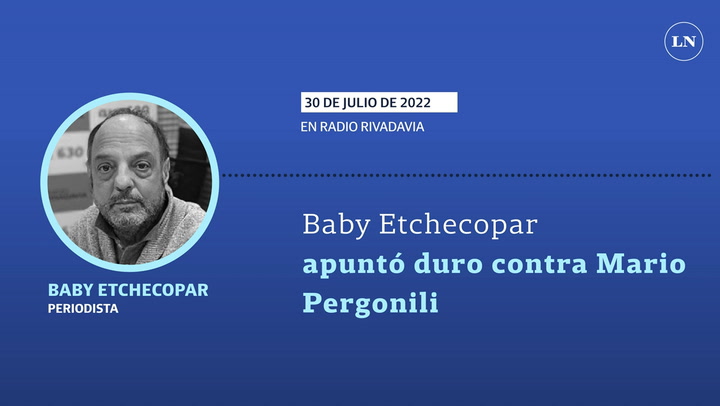 Baby Etchecopar apuntó duro contra Mario Pergonili