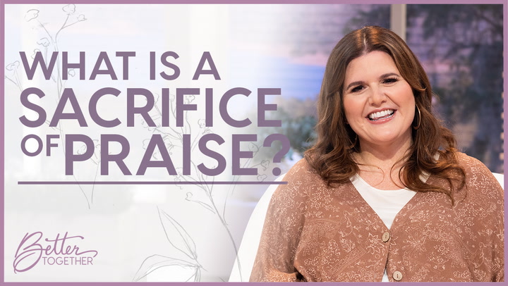 What is a Sacrifice of Praise? - Episode 759