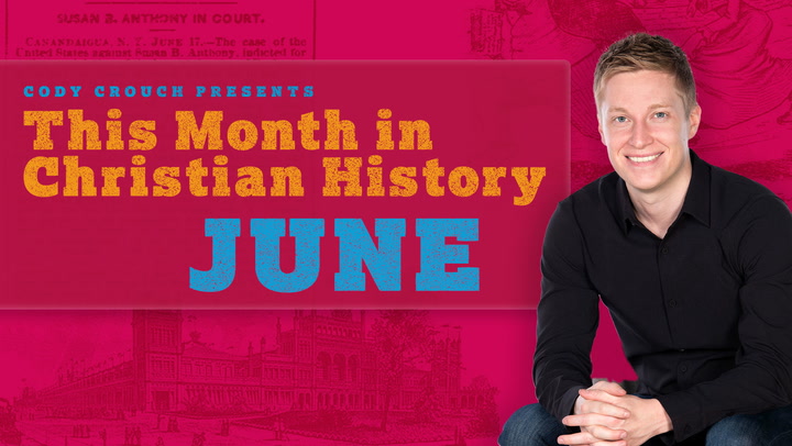This Month In Christian History - June