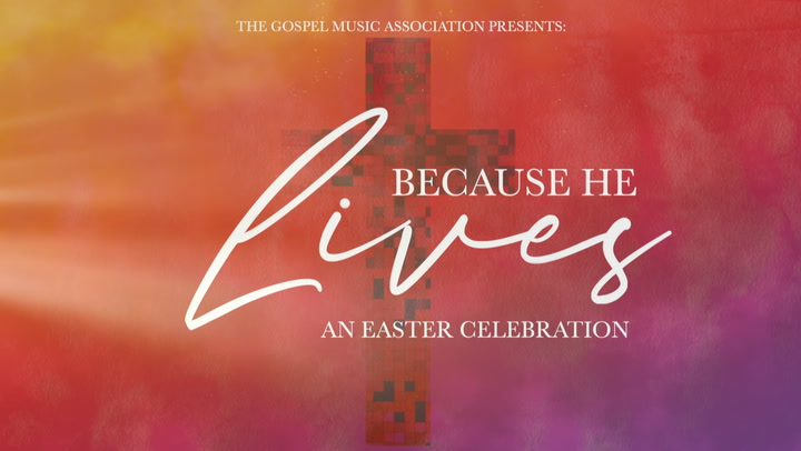 Because He Lives: An Easter Celebration
