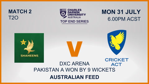 31 July - CDU Top End Series - Match 2 - Pakistan A v ACT Comets - Australian Feed