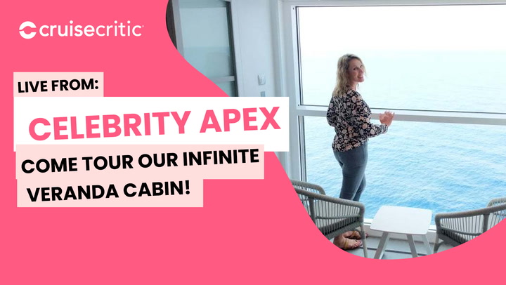 LIVE: Cruise Critic is Onboard Celebrity Apex -- Infinite Veranda Cabins