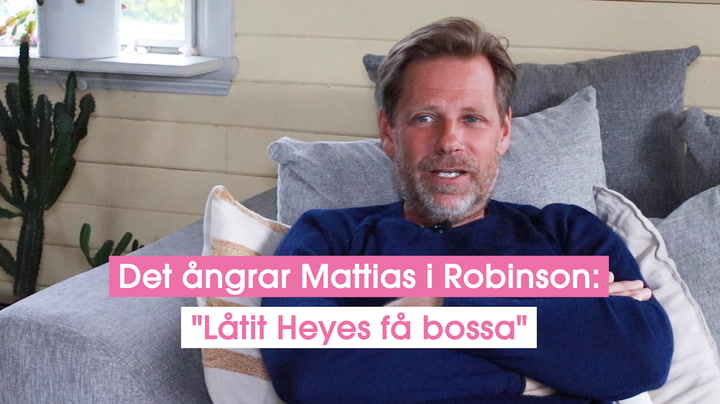 Det ångrar Mattias i Robinson: "Låtit Heyes få bossa"