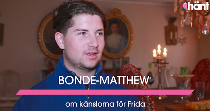 Bonde-Matthew om känslorna för Frida: ”Jag gillade henne”