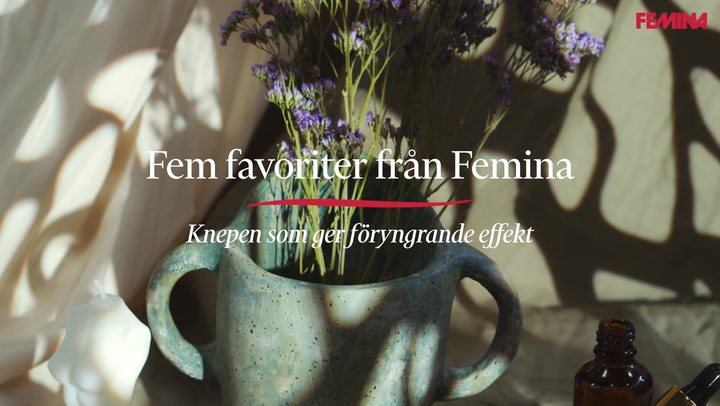 Fem favoriter från Femina – knepen som ger föryngrande effekt