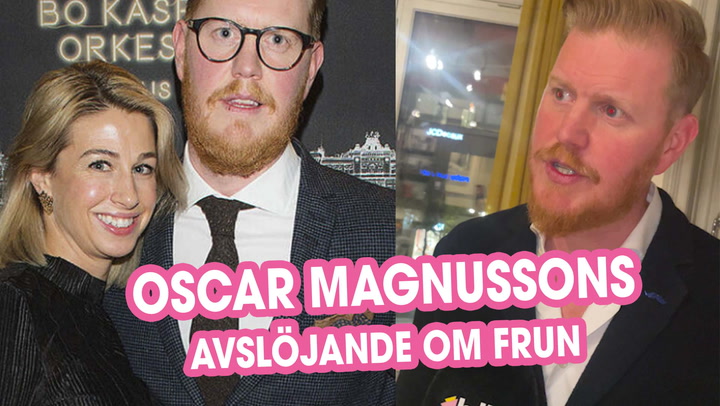 Oscar Magnussons avslöjande om hustrun Sara – därför vill hon inte synas