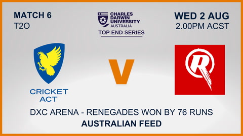 2 August - CDU Top End Series - Match 6 - ACT v Renegades - Australian Feed