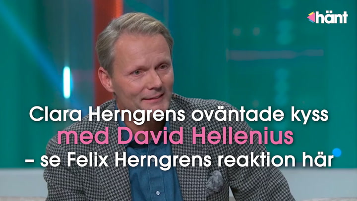 Clara Herngrens oväntade kyss med David Hellenius – se Felix Herngrens reaktion här