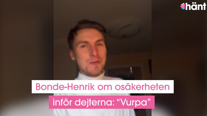 Bonde-Henrik Johansson om osäkerheten inför dejterna: “Vurpa”