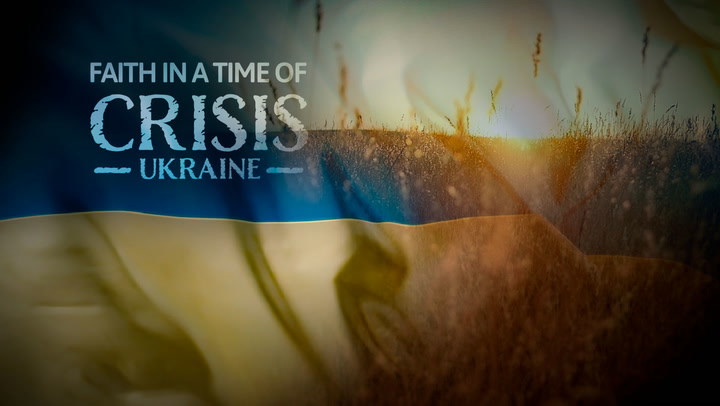 Faith in a Time of Crisis: Ukraine - Part 2