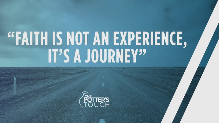 Faith Is Not An Experience, It Is A Journey