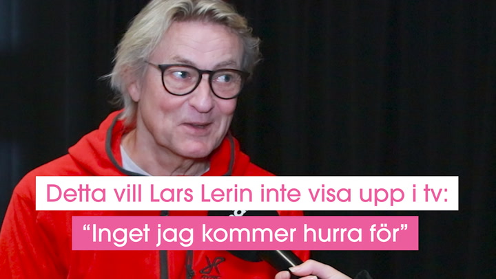 Detta vill Lars Lerin inte visa upp i tv: “Inget jag kommer hurra för”